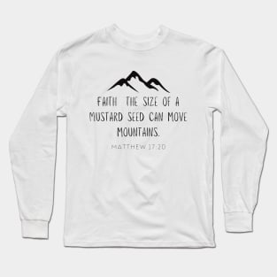 Faith The Size of a Mustard Seed Can Move Mountains Long Sleeve T-Shirt